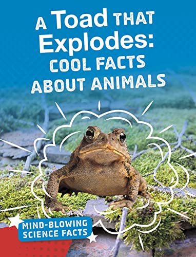 Beispielbild fr Mind-Blowing Science Facts: A Toad That Explodes: Cool Facts About Animals zum Verkauf von WorldofBooks