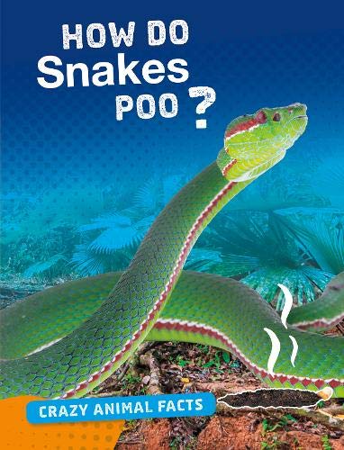 Stock image for Crazy Animal Facts: How Do Snakes Poo? for sale by WorldofBooks