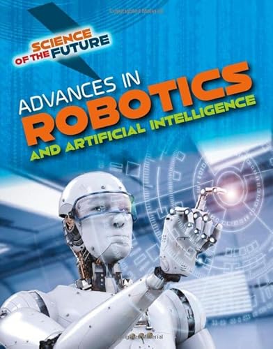 Imagen de archivo de Science of the Future: Advances in Robotics and Artificial Intelligence a la venta por WorldofBooks