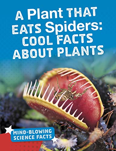 Stock image for Mind-Blowing Science Facts: A Plant That Eats Spiders: Cool Facts About Plants for sale by WorldofBooks