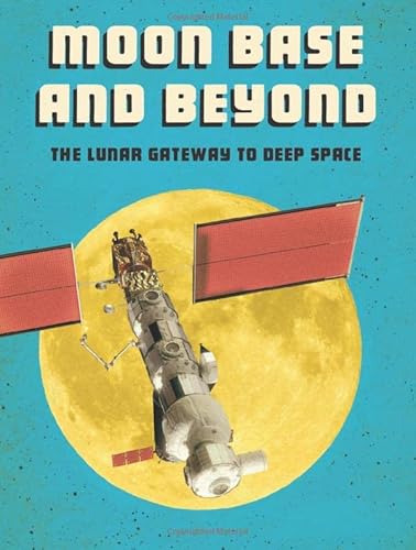 Stock image for Future Space: Moon Base and Beyond: The Lunar Gateway to Deep Space for sale by Chiron Media