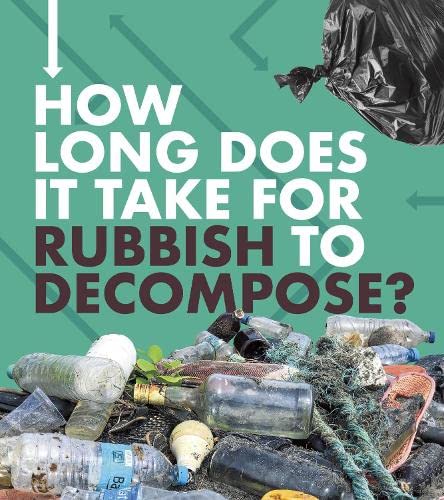 Stock image for How Long Does It Take?: How Long Does It Take for Rubbish to Decompose? for sale by AwesomeBooks