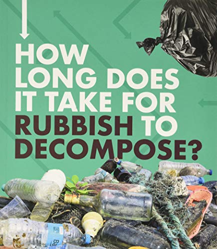Imagen de archivo de How Long Does It Take for Rubbish to Decompose? a la venta por Blackwell's