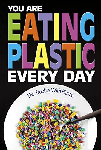 9781474788991: You Are Eating Plastic Every Day: What's in Our Food? (Informed!)