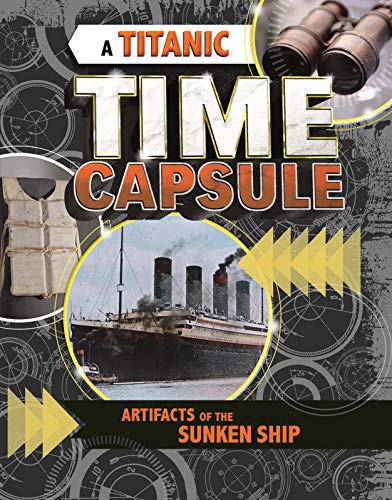 Stock image for A Titanic Time Capsule: Artefacts of the Sunken Ship (Time Capsule History) for sale by PlumCircle