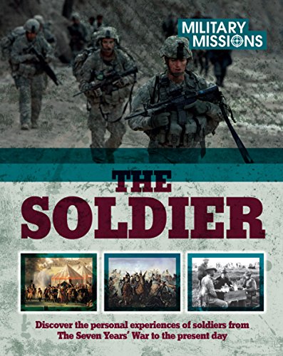 Stock image for The Soldier : Discover the Personal Experiences of Soldiers from the Seven Years War to the Present Day for sale by Better World Books