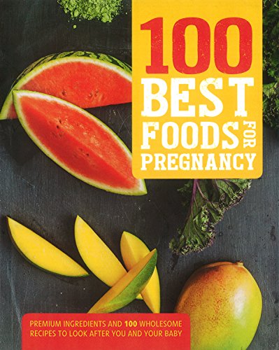 Beispielbild fr 100 Best Foods for Pregnancy : Premium Ingredients and 100 Wholesome Recipes to Look after You and Your Baby zum Verkauf von Better World Books