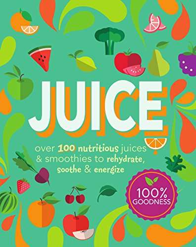 9781474817530: Juice: Over 100 Nutritious Juices & Smoothies to Rehydrate, Soothe& Energize (Cook for Health)