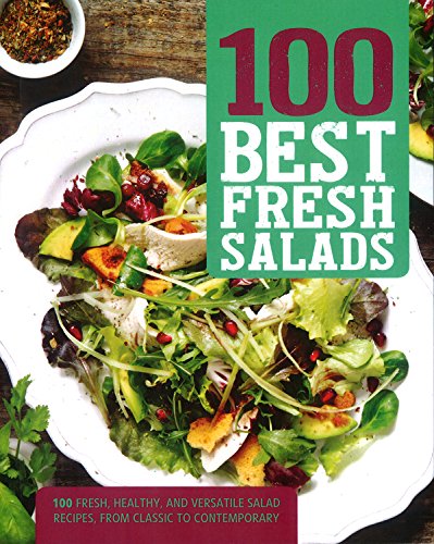 Beispielbild fr 100 Best Fresh Salads : 100 Fresh, Healthy, and Versatile Salad Recipes, from Classic to Contemporary zum Verkauf von Better World Books