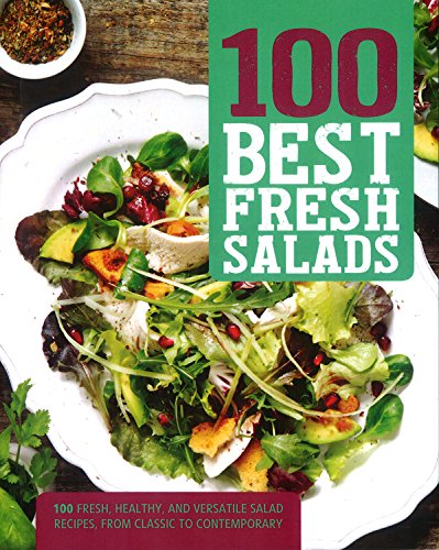Stock image for 100 Best Fresh Salads : 100 Fresh, Healthy, and Versatile Salad Recipes, from Classic to Contemporary for sale by Better World Books