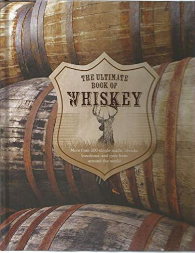 Imagen de archivo de The Ultimate Book of Whiskey : over 200 single malts, blends, bourbons, and ryes from around the world a la venta por Better World Books
