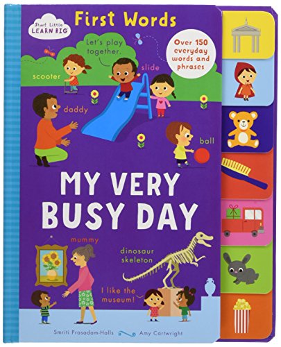 Beispielbild fr Start Little Learn Big First Words My Very Busy Day: Over 150 Everyday Words and Phrases (Tabbed Board Book) zum Verkauf von AwesomeBooks