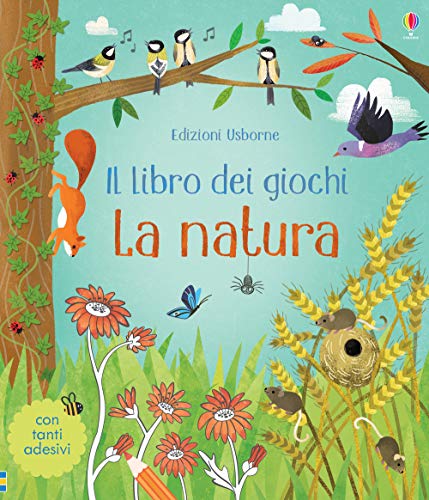 Stock image for La natura. Il libro dei giochi. Con adesivi. Ediz. a colori Gilpin, Rebecca; Watt, Fiona and Logi, Francesca for sale by Librisline