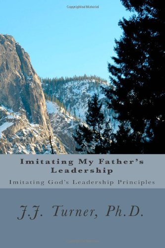 Beispielbild fr Imitating My Father's Leadership: Imitating God's Leadership Principles zum Verkauf von Revaluation Books