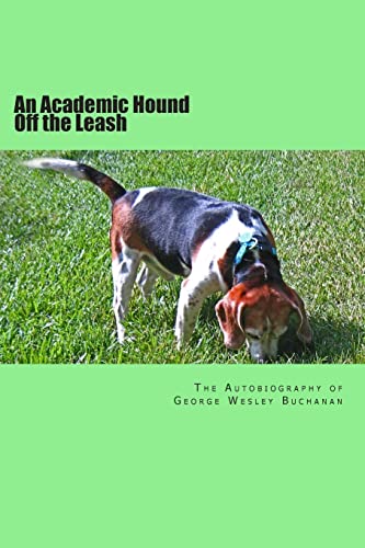 Stock image for An Academic Hound off the Leash: The Autobiography of George Wesley Buchanan for sale by Wonder Book