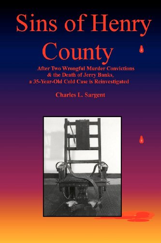 Stock image for Sins of Henry County: After Two Wrongful Convictions the Death of Jerry Banks, a 35-year-old Cold Case is Reinvestigated for sale by Goodbookscafe