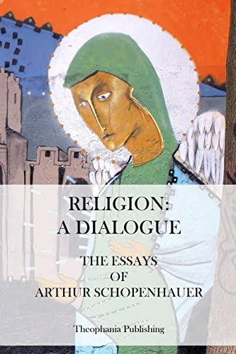 Religion: A Dialogue. - The Essays of Arthur Schopenhauer (9781475011715) by Schopenhauer, Arthur