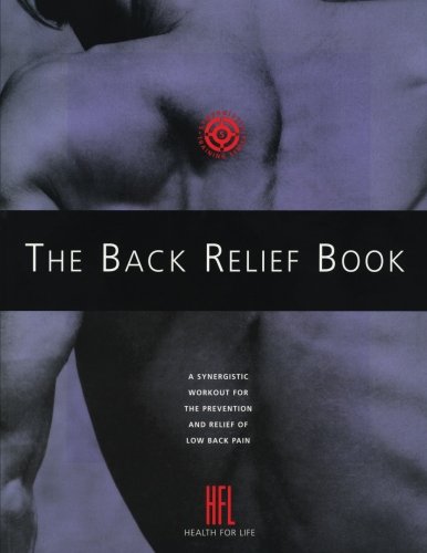 Stock image for The Back Relief Book: A Synergistic Workout for the Prevention and Relief of Low Back Pain for sale by Revaluation Books