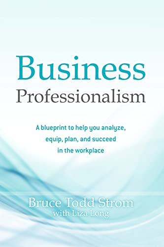 Stock image for Business Professionalism: A blueprint to help you analyze, equip, plan, and succeed in the workplace for sale by ThriftBooks-Dallas