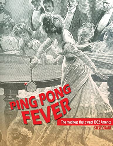 Ping Pong Fever: The Madness That Swept 1902 America (9781475018608) by Grant, Steve