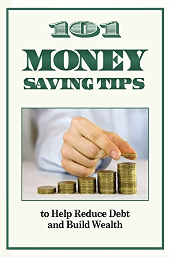 Imagen de archivo de 101 Money Saving Tips to Help Reduce Debt and Build Wealth a la venta por THE SAINT BOOKSTORE