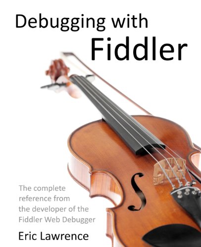 9781475024487: Debugging with Fiddler: The complete reference from the creator of the Fiddler Web Debugger