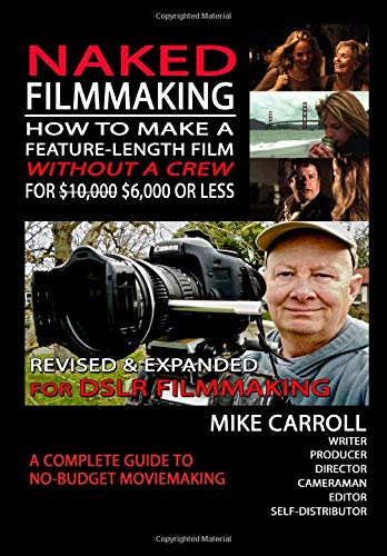 Stock image for Naked Filmmaking: How To Make A Feature-Length Film "Without A Crew "For $10,000-$6,000 Or Less Revised & Expanded For DSLR Filmmakers for sale by HPB-Diamond