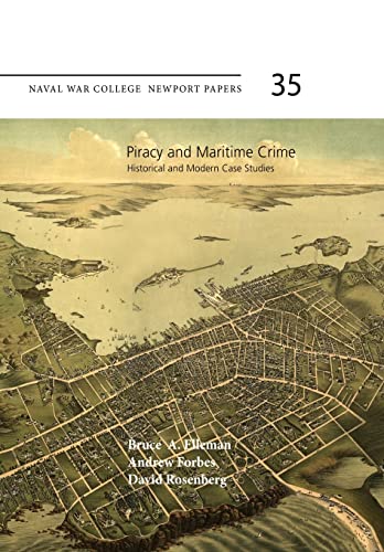 Piracy and Maritime Crime: Historical and Modern Case Studies: Naval War College Press Newport Papers, Number 35 (9781475027709) by Elleman, Bruce A; Forbes, Andrew; Rosenberg, David