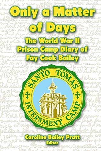 Stock image for Only a Matter of Days: The World War II Prison Camp Diary of Fay Cook Bailey for sale by Save With Sam