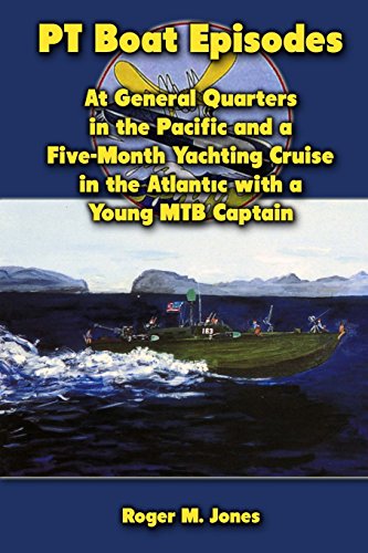 9781475028997: PT Boat Episodes: At General Quarters in the Pacific and a Five-Month Yachting Cruise in the Atlantic with a Young MTB Captain