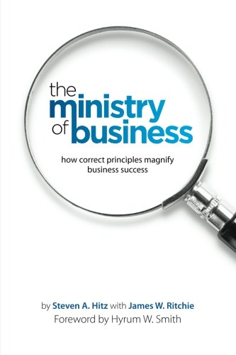 Stock image for The Ministry of Business: How Correct Principles Magnify Business Success for sale by ThriftBooks-Dallas