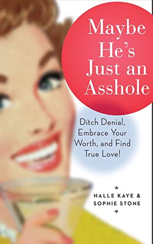 Beispielbild fr Maybe He's Just an Asshole : Ditch Denial, Embrace Your Worth, and Find True Love zum Verkauf von Better World Books