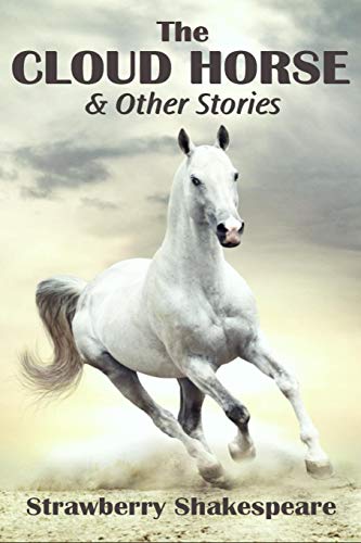 Imagen de archivo de The Cloud Horse: Short Fiction for Kids (Horse Fiction for Kids,) a la venta por KuleliBooks