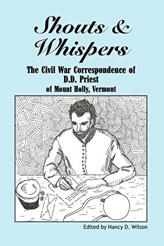 Shouts & Whispers: The Civil War Correspondence of D.D. Priest of Mount Holly, Vermont