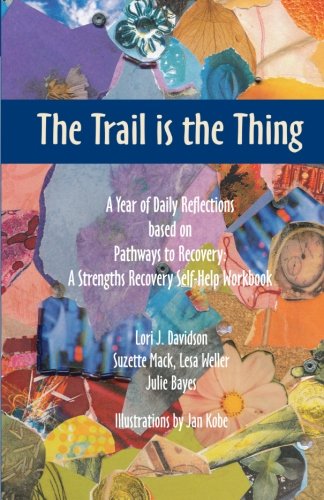 Stock image for The Trail is the Thing: A Year of Daily Reflections based on Pathways to Recovery: A Strengths Recovery Self-Help Workbook for sale by ThriftBooks-Atlanta