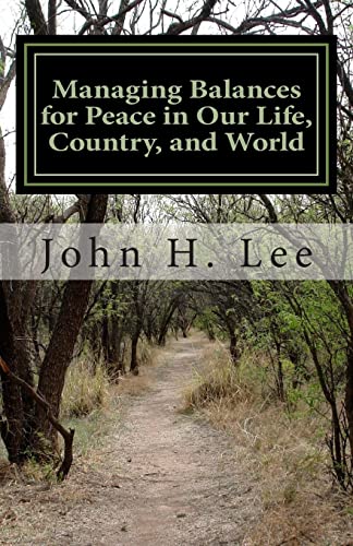 Managing Balances for Peace in Our Life, Country, and World: We can learn from recession, conflict, and war (9781475045123) by Lee, John H.