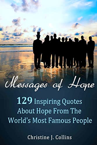 Imagen de archivo de Messages of Hope: 129 Inspiring Quotes about Hope from the World's Most Famous People: Messages of Hope a la venta por THE SAINT BOOKSTORE