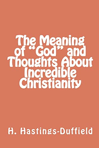 Beispielbild fr The Meaning of "God" and Thoughts About Incredible Christianity zum Verkauf von THE SAINT BOOKSTORE