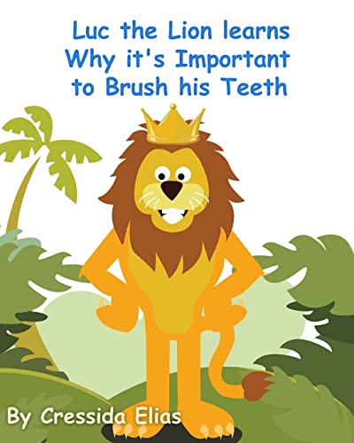 Stock image for Luc the Lion Learns Why it's Important to Brush His Teeth: The Safari Children's Books on Good Behavior for sale by WorldofBooks