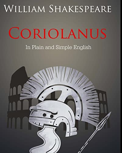 Beispielbild fr Coriolanus In Plain and Simple English: A Modern Translation and the Original Version zum Verkauf von WorldofBooks