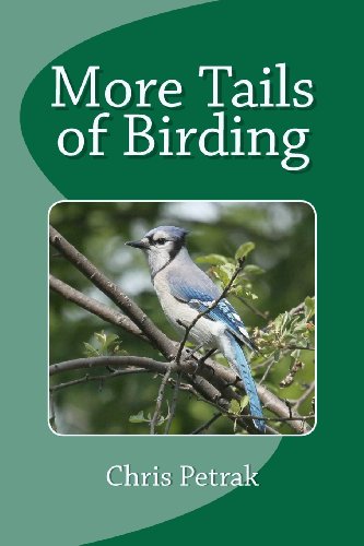 Imagen de archivo de More Tails of Birding: Birdwatching, Familiar Birds, Biology, and the Men Who God Us Started Petrak, Chris a la venta por Broad Street Books