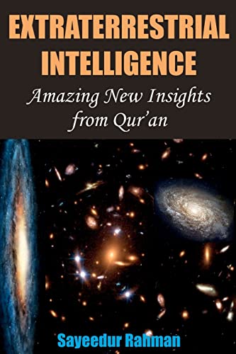 Stock image for Extraterrestrial Intelligence: Amazing New Insights from Qur'an: A pioneering work in the realm of religion and science that seeks to build upon from where modern science has stopped short at in its passionate search for the aliens for sale by THE SAINT BOOKSTORE