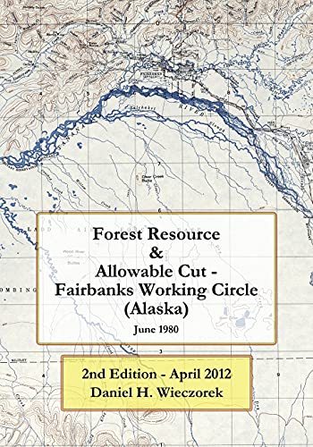 Stock image for Forest Resource Allowable Cut Fairbanks Working Circle Alaska 2nd Edition April 2012 for sale by PBShop.store US