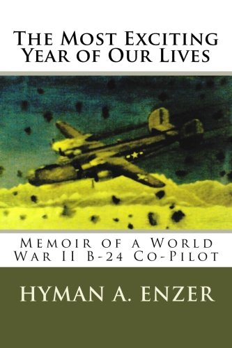 Imagen de archivo de The Most Exciting Year of Our Lives: Memoir of a World War II B-24 Co-Pilot a la venta por Revaluation Books