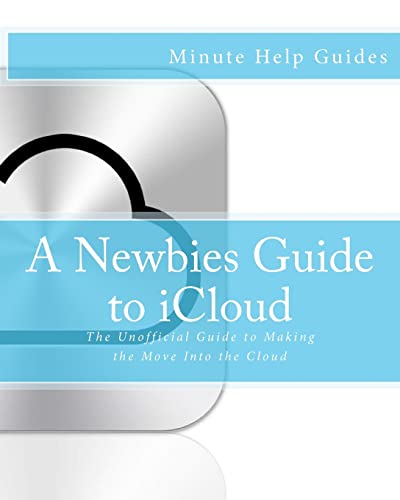 Beispielbild fr A Newbies Guide to iCloud: The Unofficial Guide to Making the Move Into the Cloud (Minute Help Guides) zum Verkauf von SecondSale