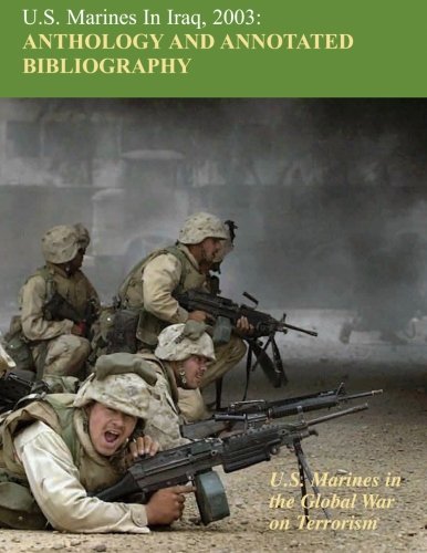 Imagen de archivo de U.S. Marines in Iraq 2003: Anthology and Annotated Bibliography: U.S. Marines in the Global War on Terrorism a la venta por HPB-Red