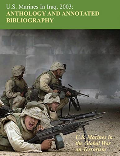 Stock image for U.S. Marines in Iraq 2003: Anthology and Annotated Bibliography: U.S. Marines in the Global War on Terrorism for sale by HPB-Red