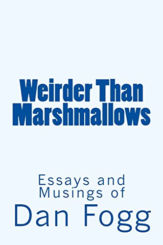 Stock image for Weirder Than Marshmallows: Musings and Essays by Dan Fogg for sale by Revaluation Books
