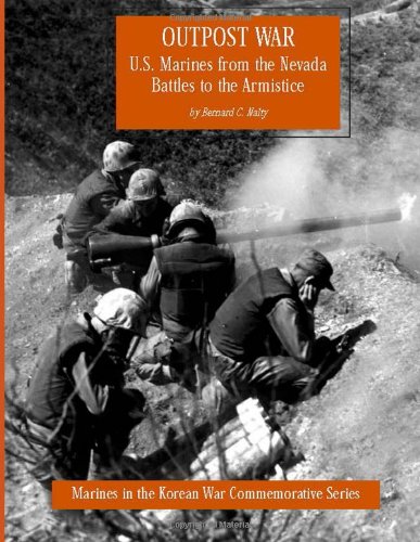 OUTPOST WAR: U.S. Marines from the Nevada Battles to the Armistice: Marines in the Korean War Commemorative Series (9781475062427) by Nalty, Bernard C