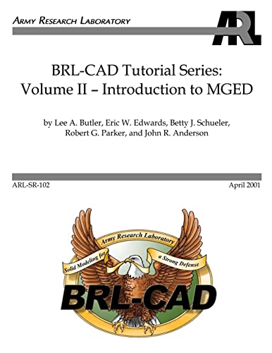 BRL-CAD Tutorial Series: Volume II: Introduction to MGED (9781475064551) by Butler, Lee A; Edwards, Eric W; Schueler, Betty J; Parker, Robert G; Anderson, John R